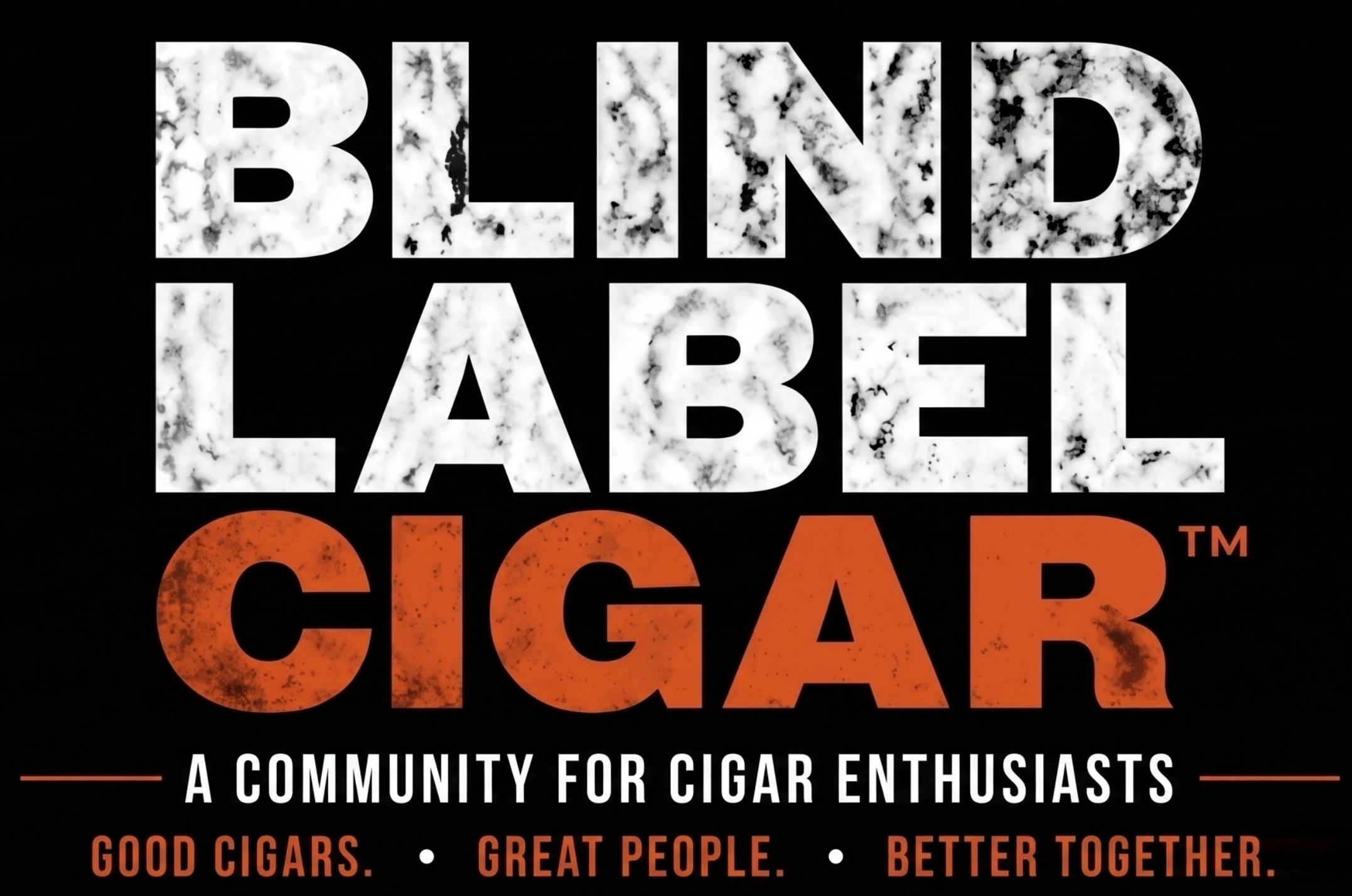 Blind Label Cigar, Good Cigars. Great People. Better Together.